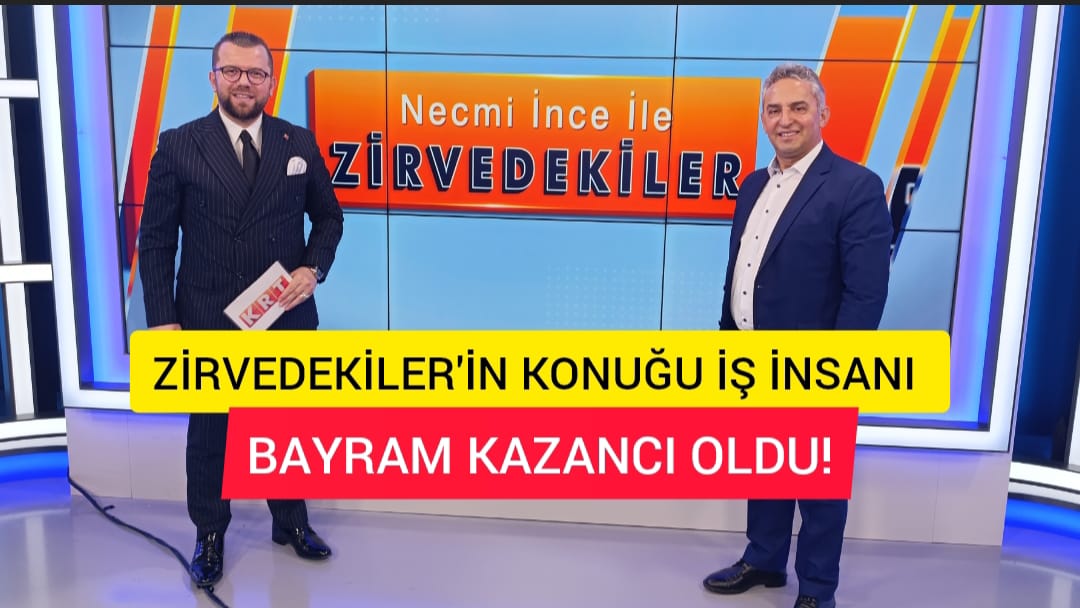 KRT'DE NECMİ İNCE İLE ZİRVEDEKİLER KONUĞU İŞ İNSANI BAYRAM KAZANCI OLDU!